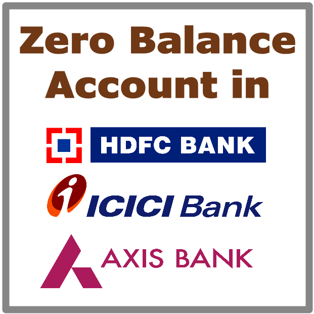 zero balance account is ICICI HDFC AXIS Bank