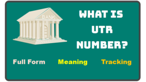 UTR Number Meaning, Tracking, Full Form